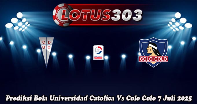Prediksi Bola Universidad Catolica Vs Colo Colo 7 Juli 2025