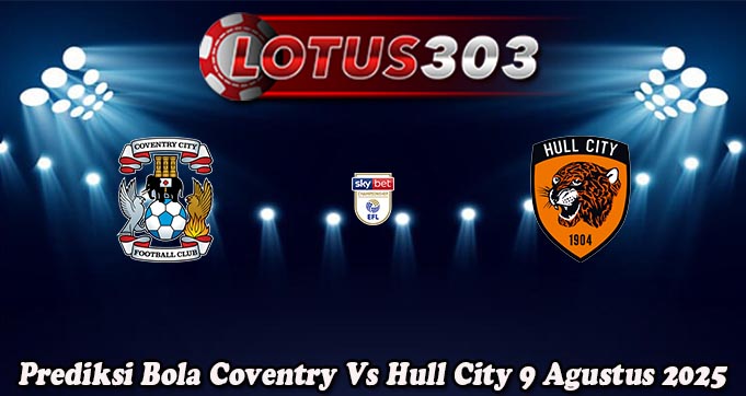 Prediksi Bola Coventry Vs Hull City 9 Agustus 2025