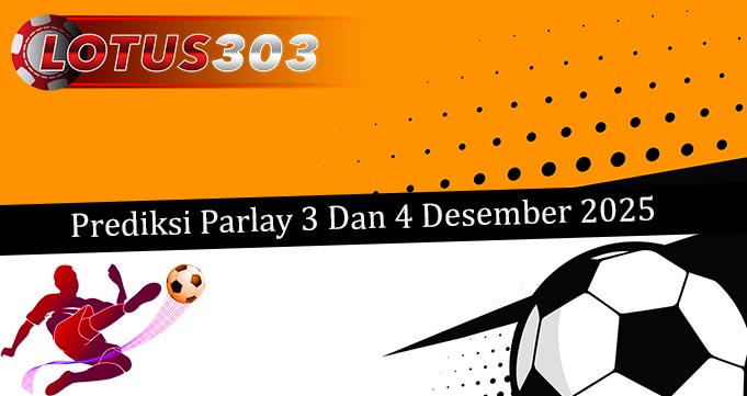 Prediksi Parlay Akurat 3 Dan 4 Desember 2025