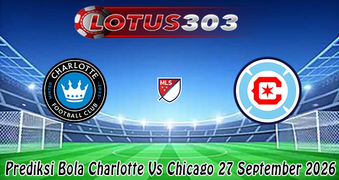 Prediksi Bola Charlotte Vs Chicago 27 September 2026