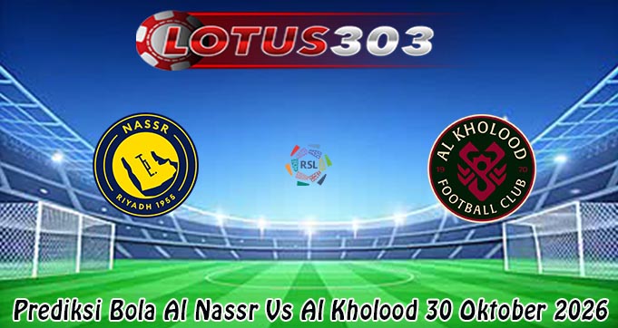 Prediksi Bola Al Nassr Vs Al Kholood 30 Oktober 2026