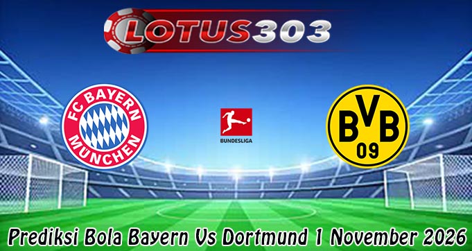 Prediksi Bola Bayern Vs Dortmund 1 November 2026