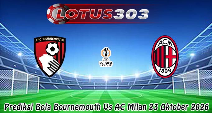 Prediksi Bola Bournemouth Vs AC Milan 23 Oktober 2026