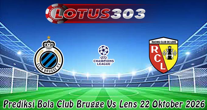 Prediksi Bola Club Brugge Vs Lens 22 Oktober 2026