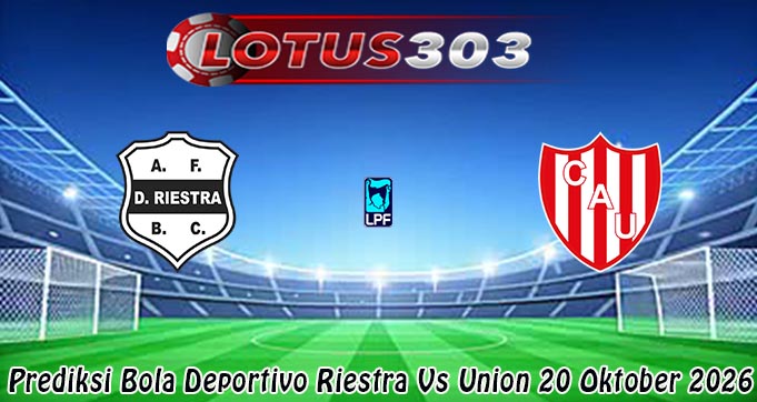 Prediksi Bola Deportivo Riestra Vs Union 20 Oktober 2026