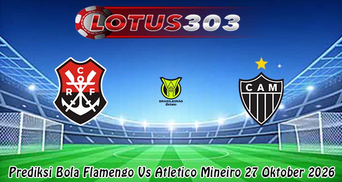 Prediksi Bola Flamengo Vs Atletico Mineiro 27 Oktober 2026