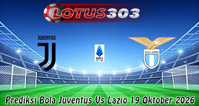 Prediksi Bola Juventus Vs Lazio 19 Oktober 2026