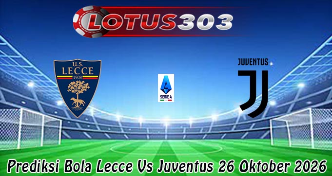 Prediksi Bola Lecce Vs Juventus 26 Oktober 2026