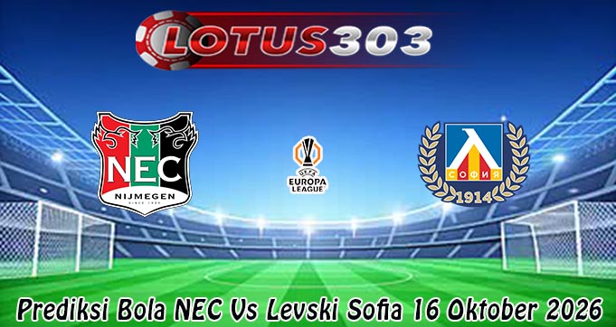 Prediksi Bola NEC Vs Levski Sofia 16 Oktober 2026