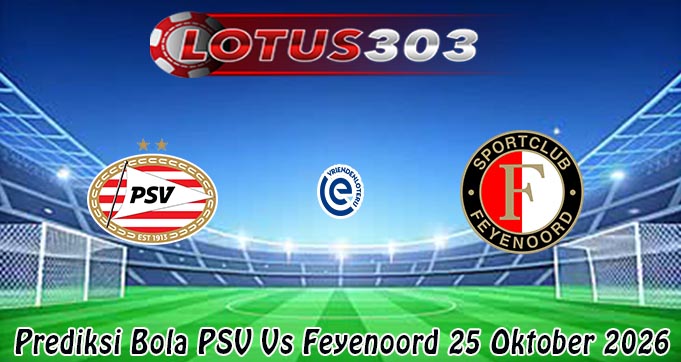 Prediksi Bola PSV Vs Feyenoord 25 Oktober 2026
