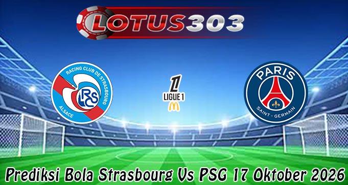 Prediksi Bola Strasbourg Vs PSG 17 Oktober 2026