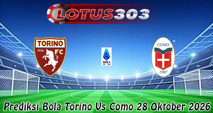 Prediksi Bola Torino Vs Como 28 Oktober 2026